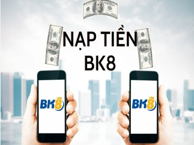 Hướng dẫn các bước nạp tiền BK8 chi tiết